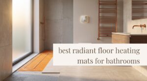 best radiant floor heating mats for bathrooms