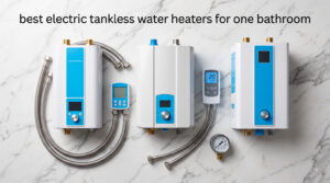 best electric tankless water heaters for one bathroom