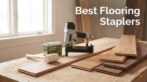 Best Flooring Staplers
