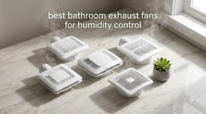 best bathroom exhaust fans for humidity control