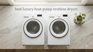 best luxury heat pump ventless dryers