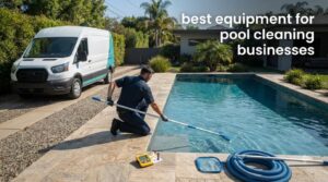 best equipment for pool cleaning businesses