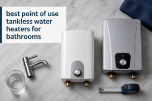 best point of use tankless water heaters for bathrooms