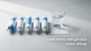 best inline refrigerator water filters