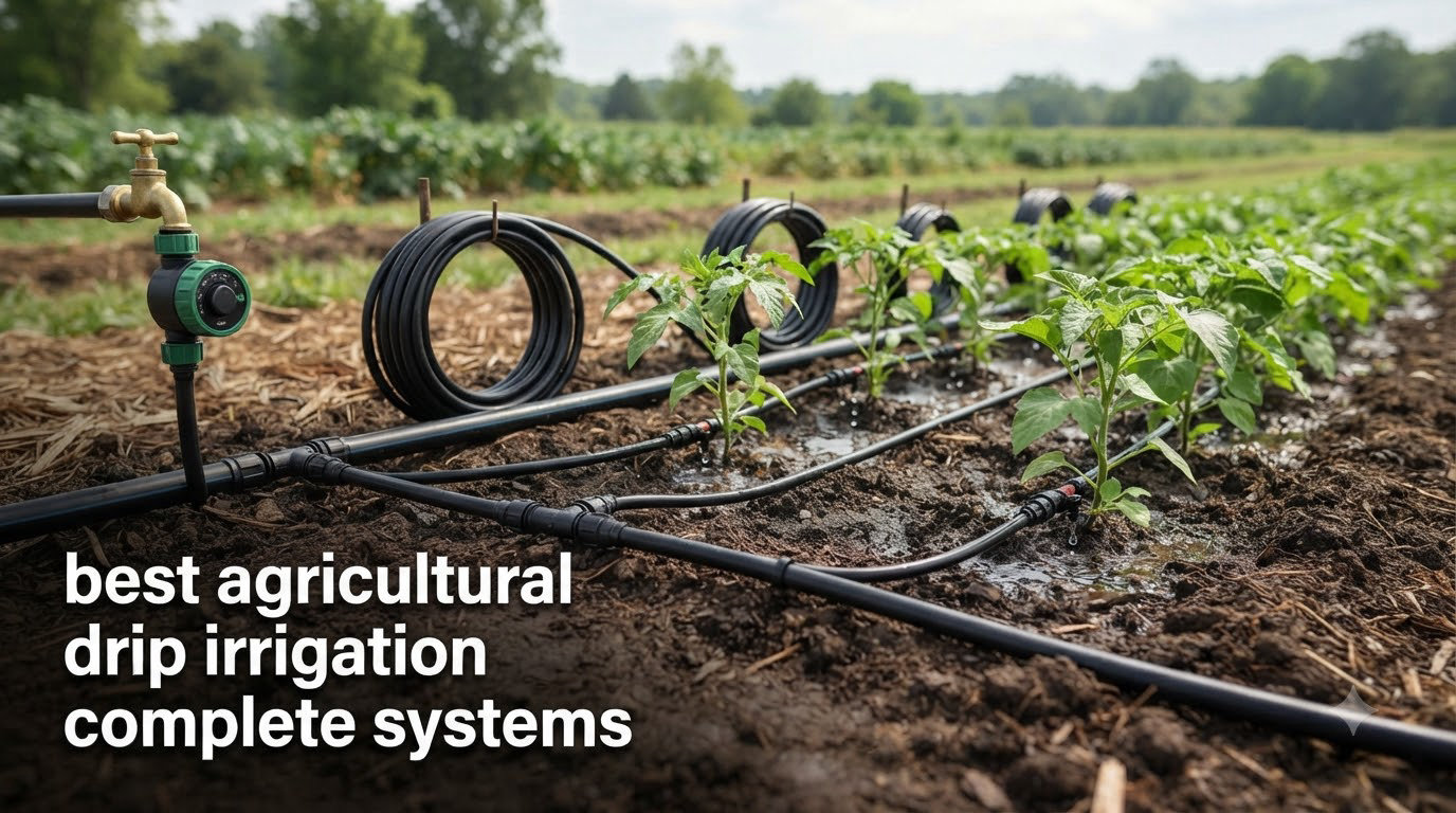 best agricultural drip irrigation complete systems